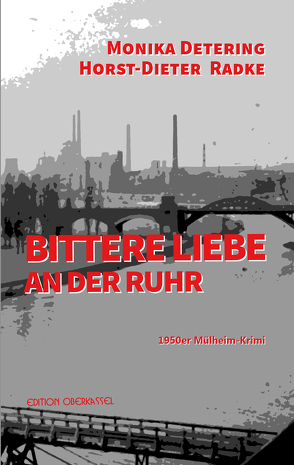 Bittere Liebe an der Ruhr von Detering,  Monika, Radke,  Horst-Dieter