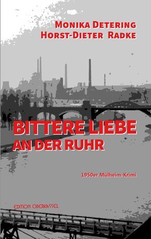 Bittere Liebe an der Ruhr von Detering,  Monika, Radke,  Horst-Dieter