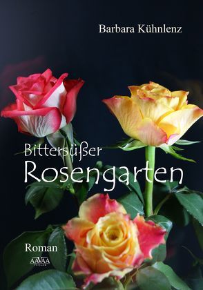 Bittersüßer Rosengarten von Kühnlenz,  Barbara