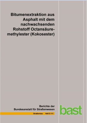 Bitumenextraktion aus Asphalt mit dem nachwachsenden Rohstoff Octansäuremethylester (Kokosester) von Alisov,  A., Wistuba,  M. P.
