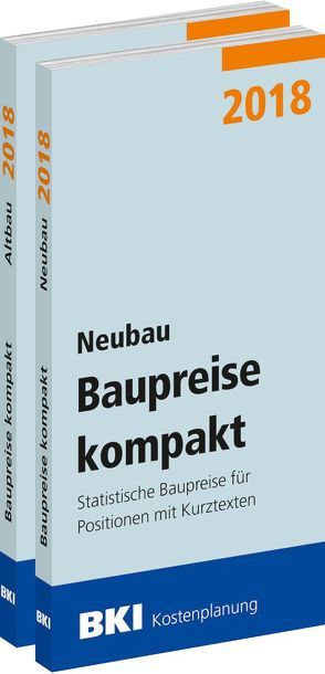 BKI Baupreise kompakt 2018 – Neu- und Altbau von BKI - Baukosteninformationszentrum Deutscher Architektenkammern