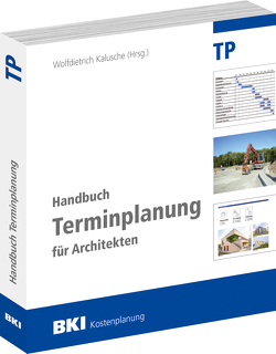 BKI Handbuch Terminplanung für Architekten von Dr. Herke,  Sebastian, Dr. Hoffmann,  Wilfried, Dr. Viering,  Markus, Dr. Vusatiuk,  Nina, Frenzel,  Monika, Kalusche,  Elena, Maaß,  Robert, Prof. Dr. Bielefeld,  Bert, Prof. Dr. Kalusche,  Wolfdietrich, RA Prause,  Markus