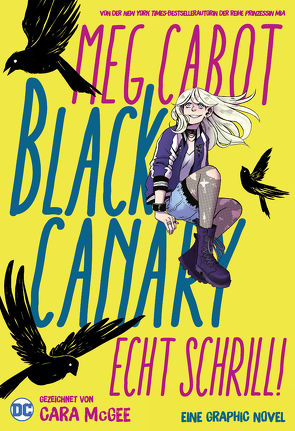 Black Canary: Echt schrill! von Cabot,  Meg, Hahn,  Claudia, McGee,  Cara