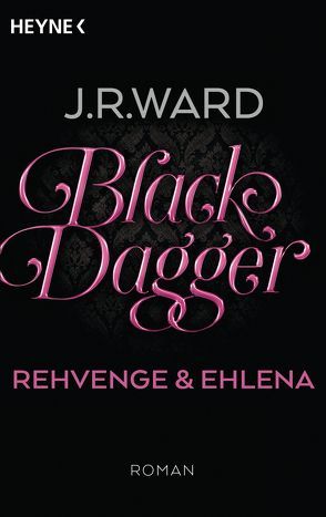 Black Dagger – Rehvenge & Ehlena von Finke,  Astrid, Ward,  J. R.