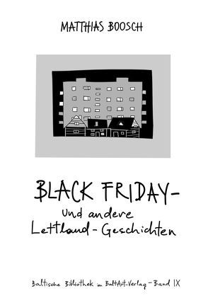 Black Friday – und andere Lettland-Geschichten von Boosch,  Matthias, Meyer,  Heiko, Paulinė,  Vita, Roduner,  Markus, Sägesser,  Daniel, Schuppius,  Arnd Mathias, Vilimavicius,  Martynas, Wilm,  Matthias