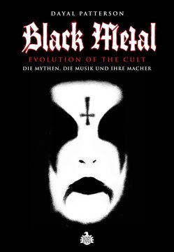 Black Metal: Evolution Of The Cult von Patterson,  Dayal, Schiffmann,  Andreas