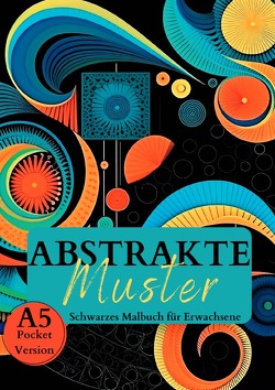 Black Midnight / Schwarzes Malbuch für Erwachsene „Abstrakte Muster“. von Schwarze Malbücher,  Lucy´s