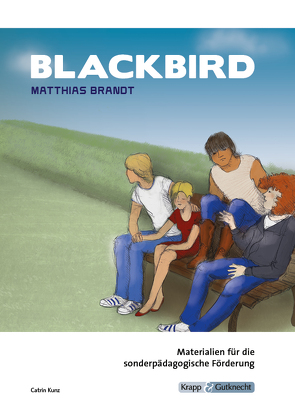 Blackbird – Matthias Brandt – Materialien für die sonderpädagogische Förderung – Lehrerheft von Becker,  Regine, Kunz,  Catrin