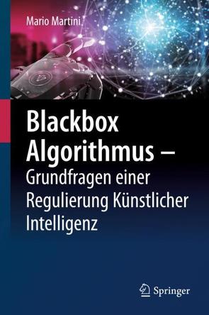Blackbox Algorithmus – Grundfragen einer Regulierung Künstlicher Intelligenz von Martini,  Mario