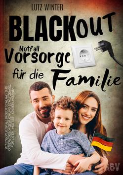 BLACKOUT Notfallvorsorge für die Familie bei Stromausfall in Deutschland: Das Krisenvorsorge Buch und Schutzengel für Vater – Mutter – Kinder und Baby von Winter,  Lutz