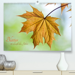 Blätter im Laufe des Jahres (Premium, hochwertiger DIN A2 Wandkalender 2022, Kunstdruck in Hochglanz) von Spona,  Helma