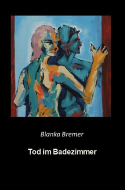 Blanka Bremer / Tod im Badezimmer von Bremer,  Blanka