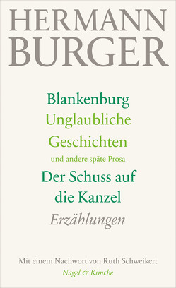 Blankenburg. Unglaubliche Geschichten und andere späte Prosa. Der Schuss auf die Kanzel von Burger,  Hermann, Schweikert,  Ruth, Zumsteg,  Simon