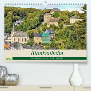Blankenheim – Ein sehenswerter Ort in der Ahreifel (Premium, hochwertiger DIN A2 Wandkalender 2022, Kunstdruck in Hochglanz) von Klatt,  Arno