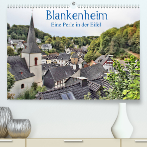 Blankenheim – Eine Perle in der Eifel (Premium, hochwertiger DIN A2 Wandkalender 2023, Kunstdruck in Hochglanz) von Klatt,  Arno