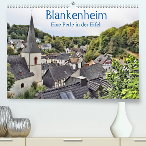 Blankenheim – Eine Perle in der Eifel (Premium, hochwertiger DIN A2 Wandkalender 2020, Kunstdruck in Hochglanz) von Klatt,  Arno