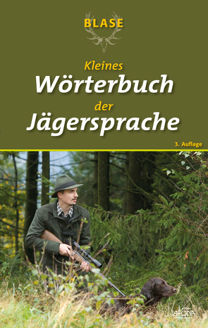 Blase – Kleines Wörterbuch der Jägersprache von BLASE-Redaktion