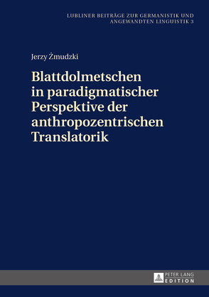 Blattdolmetschen in paradigmatischer Perspektive der anthropozentrischen Translatorik von Zmudzki,  Jerzy