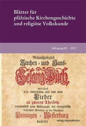 Blätter für Pfälzische Kirchengeschichte und religiöse Volkskunde – Jahrgang 80, 2013