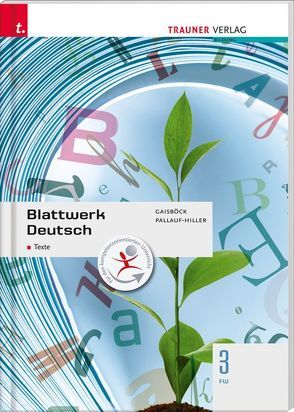Blattwerk Deutsch – Texte, 3 FW von Gaisböck,  Johannes, Pallauf-Hiller,  Iris