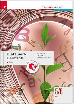 Blattwerk Deutsch – Texte, 5/6 AHS von Forstenlechner,  Regina, Gaisböck,  Johannes, Pallauf-Hiller,  Iris