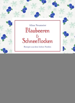 Blaubeeren und Schneeflocken von Neumeier,  Alina