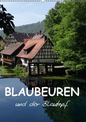 Blaubeuren und der Blautopf (Wandkalender 2018 DIN A2 hoch) von Huschka,  Klaus-Peter