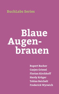 Blaue Augenbrauen von Casjen,  Griesel, Florian,  Kirchhoff, Frederick,  Wyrwich, Hardy,  Krüger, Rupert,  Bacher, Tobias,  Reichelt
