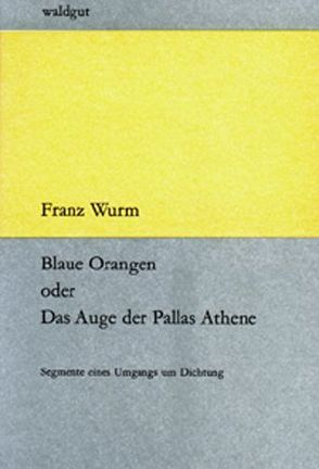 Blaue Orangen oder Das Auge der Pallas Athene von Wurm,  Franz