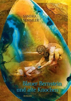 Blauer Bernstein und alte Knochen von Semmler,  Sandra