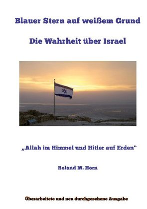 Blauer Stern auf weißem Grund: Die Wahrheit über Israel von Horn,  Roland M