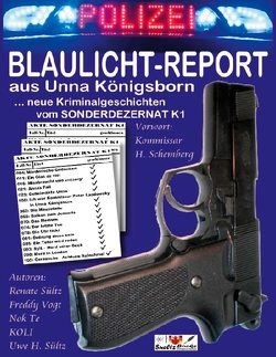 BLAULICHT-REPORT… neue Kriminalgeschichten vom SONDERDEZERNAT K1 von Kolrep,  Wolfgang KOLI, Sültz,  Renate, Sültz,  Uwe H., Vogt,  Freddy