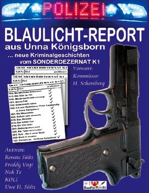 BLAULICHT-REPORT… neue Kriminalgeschichten vom SONDERDEZERNAT K1 von Kolrep,  Wolfgang KOLI, Sültz,  Renate, Sültz,  Uwe H., Vogt,  Freddy