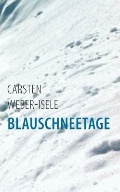 Blauschneetage von Weber-Isele,  Carsten