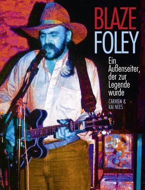 Blaze Foley – Ein Außenseiter, der zur Legende wurde von Nees,  Carmen, Nees,  Kai