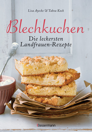 Blechkuchen. Die leckersten Landfrauenrezepte von Ayecke,  Lisa, Kock,  Tabea