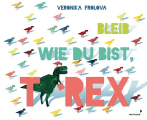Bleib wie du bist, T-Rex von Frolova,  Veronika, Häußler,  Sonja