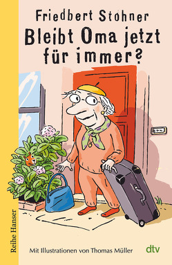 Bleibt Oma jetzt für immer? von Müller,  Thomas M., Stohner,  Friedbert