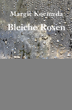 Bleiche Rosen von Koemeda,  Margit, Lutz,  Doris