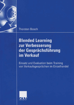 Blended Learning zur Verbesserung der Gesprächsführung im Verkauf von Bosch,  Thorsten, Mandl,  Prof. Dr. Heinz