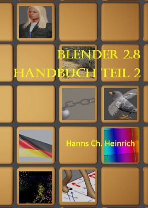 Blender 2.8 Handbuch Teil 2 von Heinrich,  Hanns Ch.