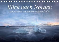 Blick nach Norden… Nordische Traumlandschaften wie aus einer anderen Welt (Tischkalender 2019 DIN A5 quer) von Schweiger,  Christian