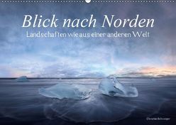 Blick nach Norden… Nordische Traumlandschaften wie aus einer anderen Welt (Wandkalender 2019 DIN A2 quer) von Schweiger,  Christian