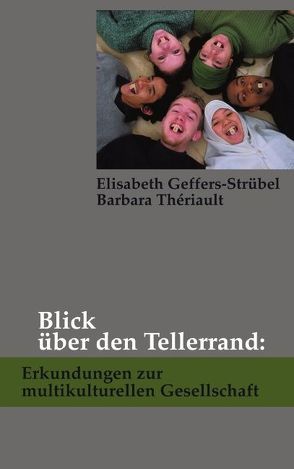 Blick über den Tellerrand: Erkundungen zur multikulturellen Gesellschaft von Geffers-Strübel,  Elisabeth, Theriault,  Barbara