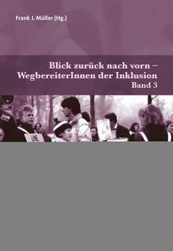 Blick zurück nach vorn – WegbereiterInnen der Inklusion von Bless,  Gérard, Boban,  Ines, Brokamp,  Barbara, Brugger-Paggi,  Edith, Feuser,  Georg, Feyerer,  Ewald, Geiling,  Ute, Gloystein,  Dietlind, Hinz,  Andreas, Kron,  Maria, Lanwer,  Willehad, Müller,  Frank J., Prosetzky,  Ingolf, Rödler,  Peter, Schumann,  Monika, Stinkes,  Ursula