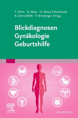 Blickdiagnosen Gynäkologie/ Geburtshilfe von Aktas,  Bahriye, Banys-Paluchowski,  Maggie, Fehm,  Tanja, Schmalfeldt,  Barbara, Wimberger,  Pauline