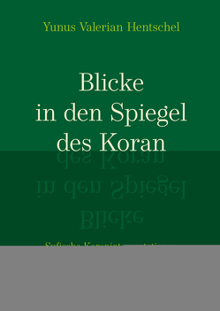 Blicke in den Spiegel des Koran von Hentschel,  Yunus Valerian