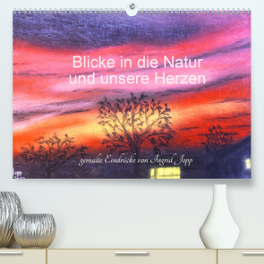 Blicke in die Natur und unsere Herzen (Premium, hochwertiger DIN A2 Wandkalender 2020, Kunstdruck in Hochglanz) von Jopp,  Ingrid