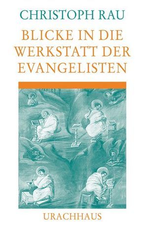 Blicke in die Werkstatt der Evangelisten von Rau,  Christoph