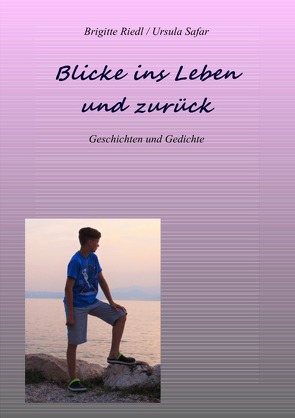 Blicke ins Leben und zurück von Riedl,  Brigitte, Safar,  Ursula